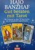 Gut beraten mit Tarot: Der Schlüssel zu allen 78 Tarot-Karten mit 24 bewährten Legemethoden