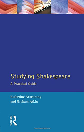 Studying Shakespeare: A Practical Guide: A Practical Introduction