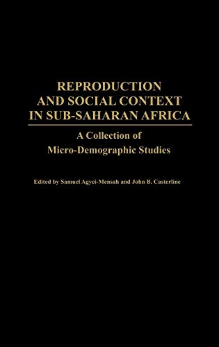 Reproduction and Social Context in Sub-Saharan Africa: A Collection of Micro-Demographic Studies (Contributions in Afro-american and African Studies: Contemporary Black Poets)