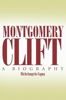 Montgomery Clift: A Biography