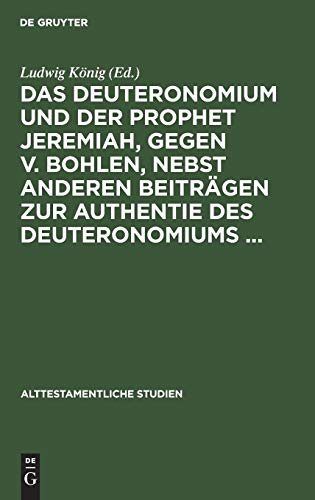 Das Deuteronomium und der Prophet Jeremiah, gegen v. Bohlen, nebst anderen Beiträgen zur Authentie des Deuteronomiums ... (Alttestamentliche Studien, 2)