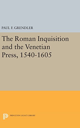 The Roman Inquisition and the Venetian Press, 1540-1605 (Princeton Legacy Library)