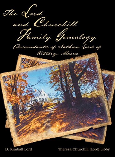 The Lord and Churchill Family Genealogy: Descendants of Nathan Lord of Kittery, Maine