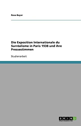 Die Exposition Internationale du Surréalisme in Paris 1938 und ihre Pressestimmen