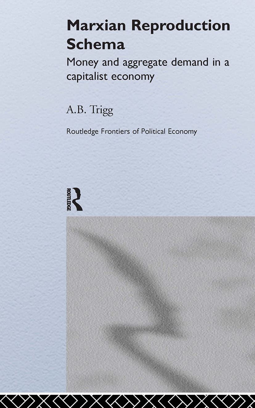 Marxian Reproduction Schema: Money and Aggregate Demand in a Capitalist Economy (Routledge Frontiers of Political Economy, 78, Band 78)