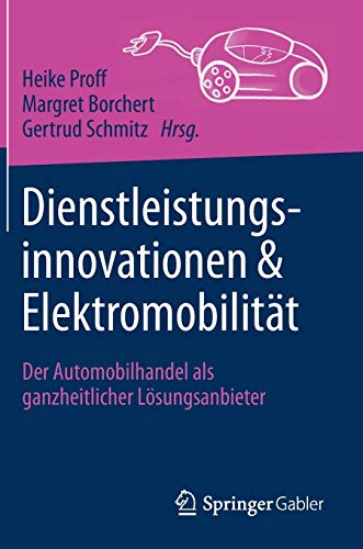 Dienstleistungsinnovationen und Elektromobilität: Der Automobilhandel als ganzheitlicher Lösungsanbieter