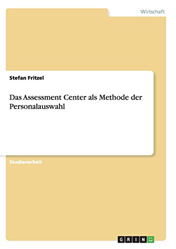 Das Assessment Center als Methode der Personalauswahl