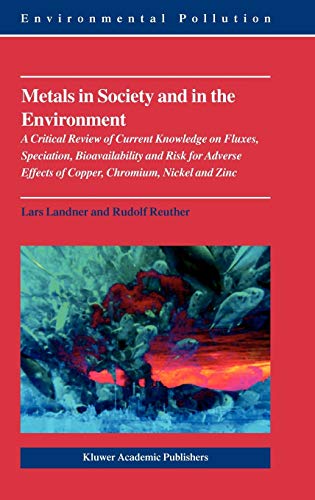 Metals in Society and in the Environment: A Critical Review of Current Knowledge on Fluxes, Speciation, Bioavailability and Risk for Adverse Effects ... and Zinc (Environmental Pollution, 8, Band 8)