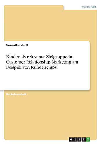 Kinder als relevante Zielgruppe im Customer Relationship Marketing am Beispiel von Kundenclubs