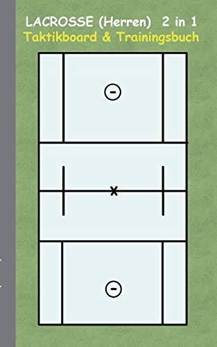 Lacrosse (Herren) 2 in 1 Taktikboard und Trainingsbuch: Taktikbuch für Trainer und Spieler, Spielstrategie, Training, Gewinnstrategie, Spieltechnik, ... Trainer, Coach, Coaching Anweisungen, Taktik