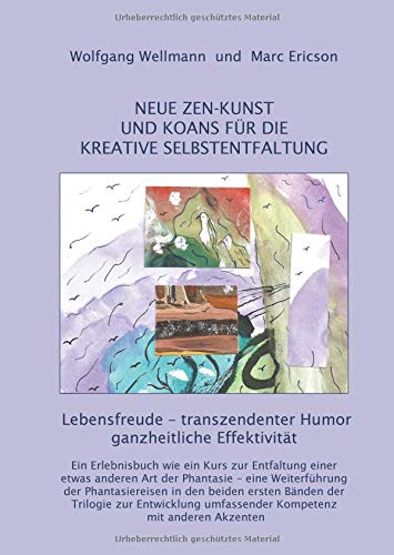 NEUE ZEN-KUNST UND KOANS FÜR DIE KREATIVE SELBSTENTFALTUNG: Lebensfreude - transzendenter Humor ganzheitliche Effektivität (Die Trilogie)