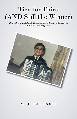 Tied for Third (And Still the Winner): Heartfelt and Lighthearted Stories about a Teacher's Journey in Finding True Happiness