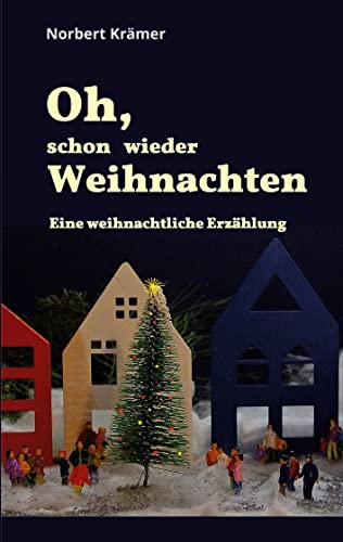 Oh, schon wieder Weihnachten: Eine weihnachtliche Erzählung