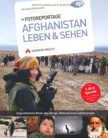 Fotoreportage: Afghanistan Leben & Sehen: Ungewöhnliche Bilder des Alltags, Widersprüche und Kontraste (DPI Fotografie)