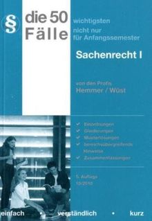 Die 50 wichtigsten Fälle zum Mobiliarsachenrecht. Sachenrecht 1: Einordnungen, Gliederungen, Musterlösungen, bereichsübergreifende Hinweise und Zusammenfassungen