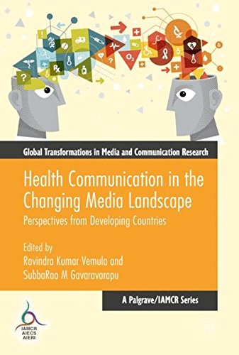 Global Transformations in Media and Communication Research - A Palgrave and IAMCR Series: Health Communication in the Changing Media Landscape: Perspectives from Developing Countries