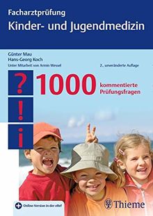 Facharztprüfung Kinder- und Jugendmedizin: 1000 kommentierte Prüfungsfragen