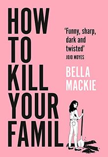 How to Kill Your Family: THE #2 SUNDAY TIMES BESTSELLER