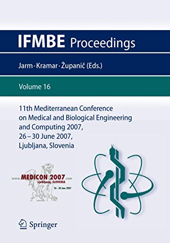 11th Mediterranean Conference on Medical and Biological Engineering and Computing 2007: MEDICON 2007, 26-30 June 2007, Ljubljana, Slovenia (IFMBE Proceedings, 16, Band 16)