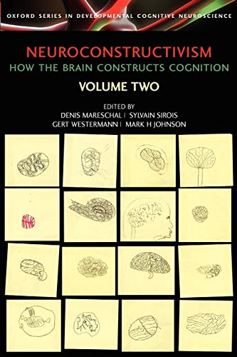 Neuroconstructivism - II: How the Brain Constructs Cognition: Perspectives and Prospects (Developmental Cognitive Neuroscience)
