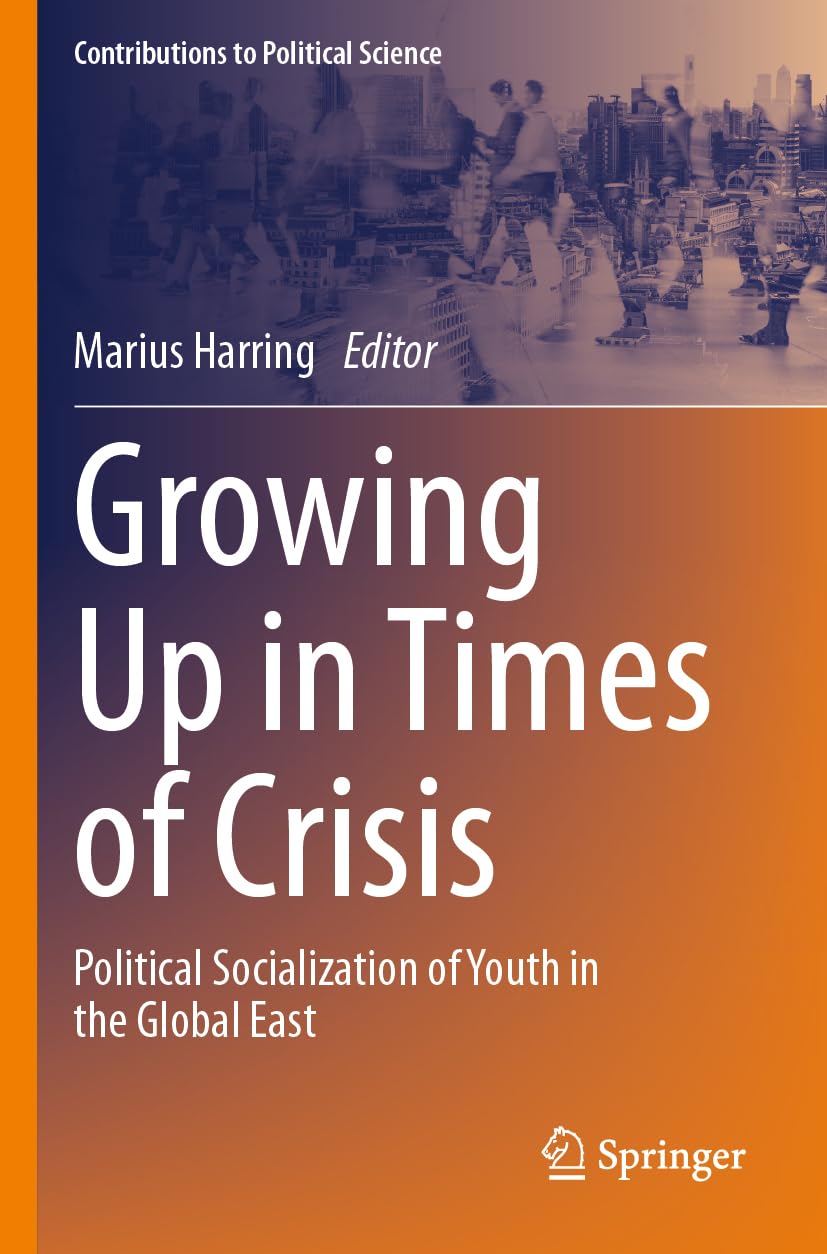 Growing Up in Times of Crisis: Political Socialization of Youth in the Global East (Contributions to Political Science)