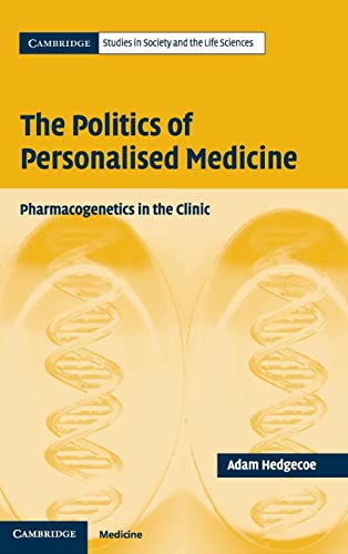 The Politics of Personalised Medicine: Pharmacogenetics in the Clinic (Cambridge Studies in Society and the Life Sciences)