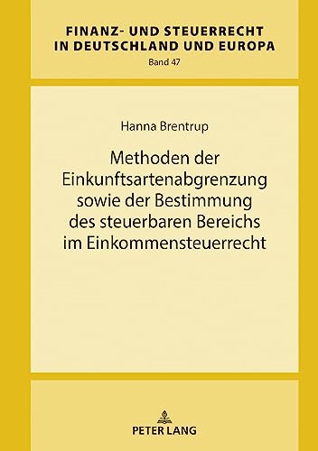 Methoden der Einkunftsartenabgrenzung sowie der Bestimmung des steuerbaren Bereichs im Einkommensteuerrecht (Finanz- und Steuerrecht in Deutschland und Europa)