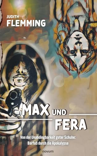 Max und Fera: Von der Unabdingbarkeit guter Schuhe: Barfuß durch die Apokalypse