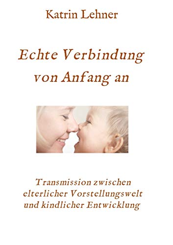 Echte Verbindung von Anfang an: Transmission zwischen elterlicher Vorstellungswelt und kindlicher Entwicklung ((Villa of) Wonderment)