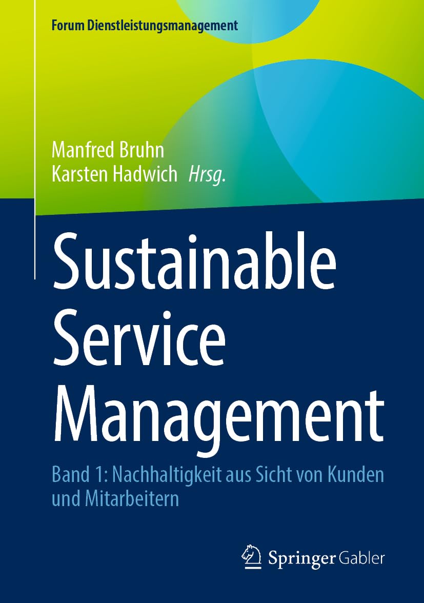 Sustainable Service Management: Band 1: Nachhaltigkeit aus Sicht von Kunden und Mitarbeitern (Forum Dienstleistungsmanagement)