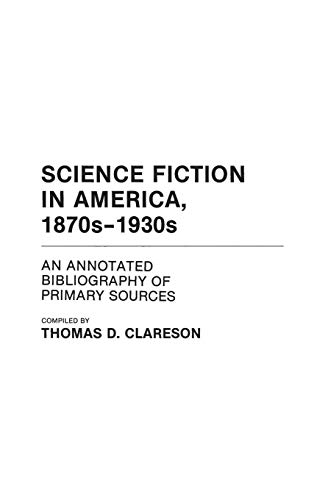 Science Fiction in America, 1870s-1930s: An Annotated Bibliography of Primary Sources (Bibliographies & Indexes in American Literature)