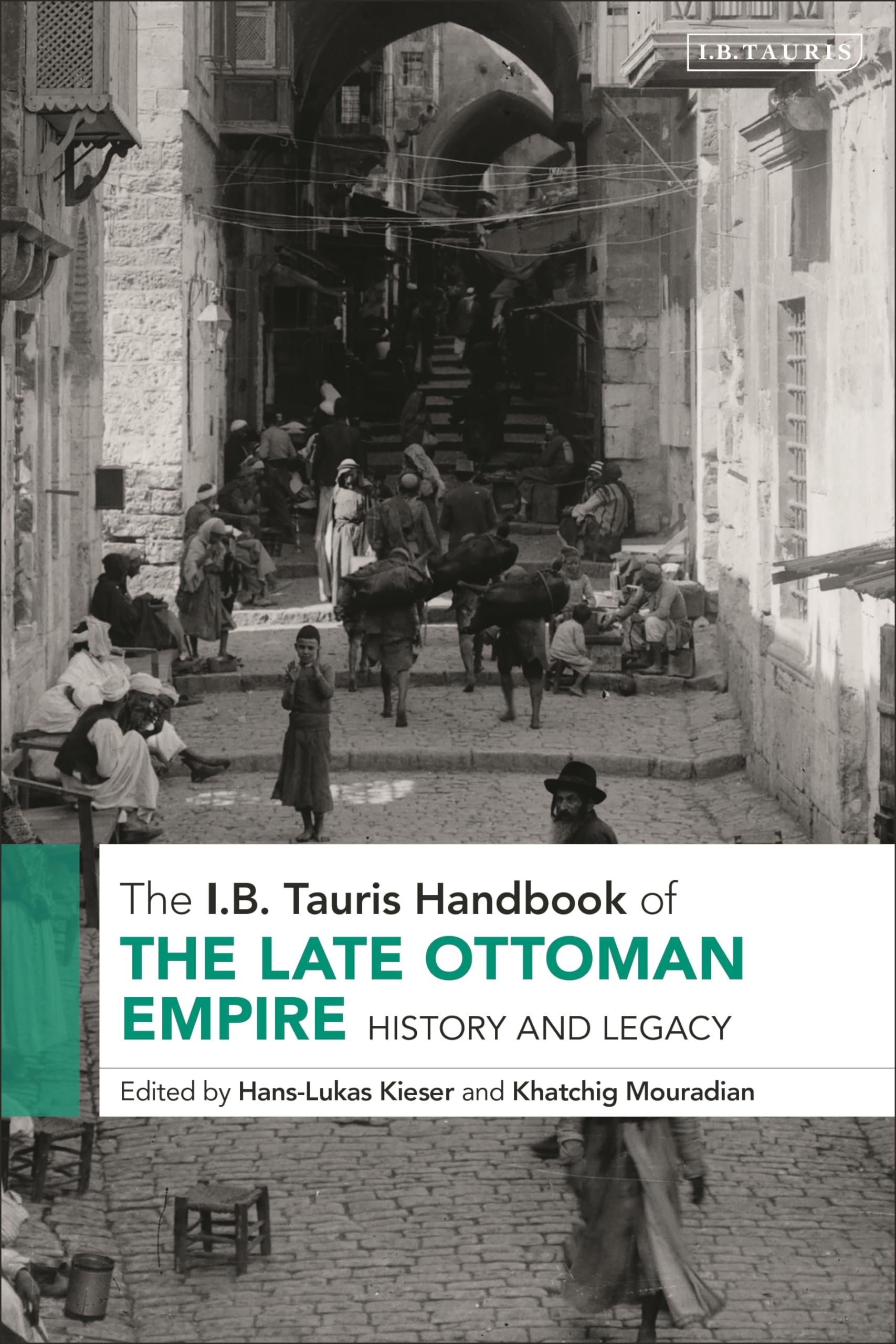 The I.B. Tauris Handbook of the Late Ottoman Empire: History and Legacy (I B Tauris Handbooks)