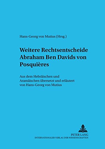 Weitere Rechtsentscheide Abraham Ben Davids von Posquières: Aus dem Hebräischen und Aramäischen übersetzt und erläutert von Hans-Georg von Mutius (Judentum und Umwelt / Realms of Judaism)