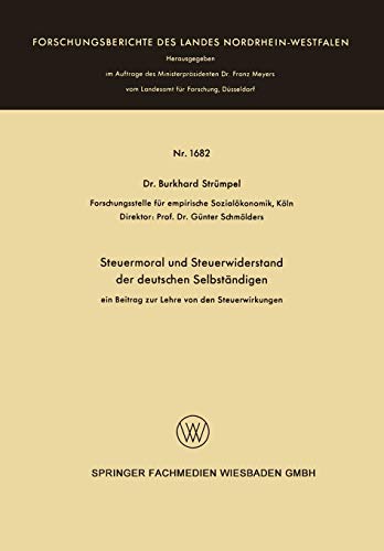 Steuermoral und Steuerwiderstand der deutschen Selbständigen: ein Beitrag zur Lehre von den Steuerwirkungen (Forschungsberichte des Landes Nordrhein-Westfalen)