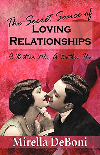 The Secret Sauce of Loving Relationships: A Better Me, A Better Us.