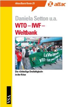 WTO - IWF - Weltbank. Die »unheilige Dreifaltigkeit« in der Krise