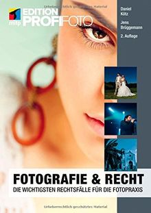 Fotografie und Recht (mitp Edition ProfiFoto): Die wichtigsten Rechtsfälle für die Fotopraxis