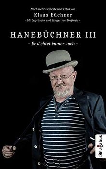 Hanebüchner III. Er dichtet immer noch: Noch mehr Gedichte und Fotos von Klaus Büchner (Hanebüchner / Gedichte und Fotos von Klaus Büchner)