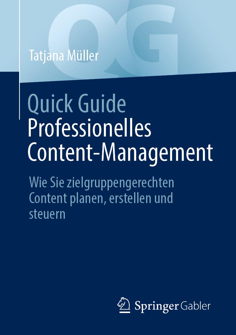 Quick Guide Professionelles Content-Management: Wie Sie zielgruppengerechten Content planen, erstellen und steuern