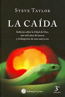 La caída : indicios sobre la edad de oro, seis mil años de locura y el despertar de una nueva era