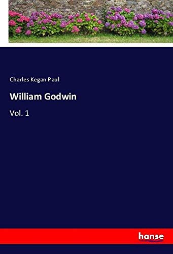 William Godwin: Vol. 1