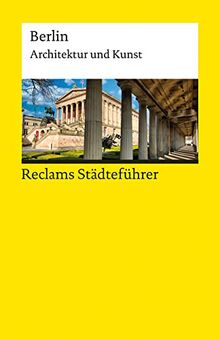 Reclams Städteführer Berlin: Architektur und Kunst (Reclams Universal-Bibliothek)