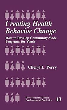 Creating Health Behavior Change: How to Develop Community-Wide Programs for Youth (Developmental Clinical Psychology & Psychiatry, Band 43)