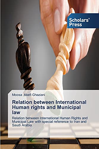 Relation between International Human rights and Municipal law: Relation between International Human Rights and Municipal Law with special reference to Iran and Saudi Arabia