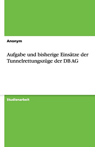 Aufgabe und bisherige Einsätze der Tunnelrettungszüge der DB AG