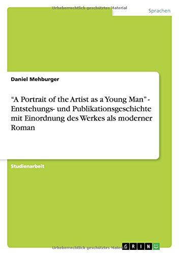 A Portrait of the Artist as a Young Man - Entstehungs- und Publikationsgeschichte mit Einordnung des Werkes als moderner Roman
