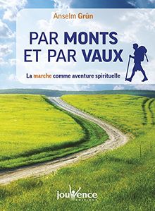 Par monts et par vaux : la marche comme aventure spirituelle