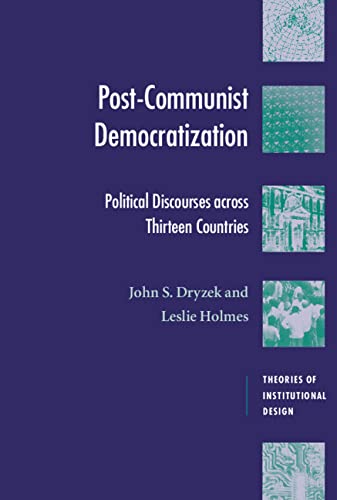 Post-Communist Democratization: Political Discourses across Thirteen Countries (Theories of Institutional Design)