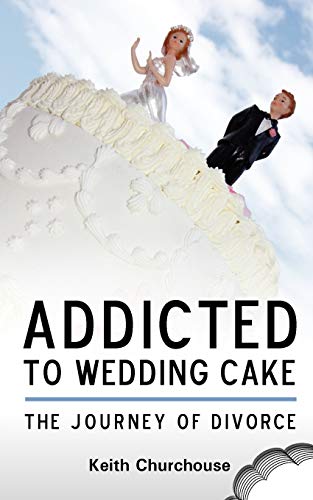Keith Churchouse Journey Of Divorce, Addicted To Wedding Cake