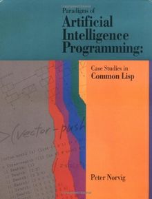 Paradigms of Artificial Intelligence Programming: Case Studies in Common LISP